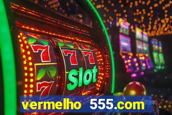 vermelho 555.com paga mesmo